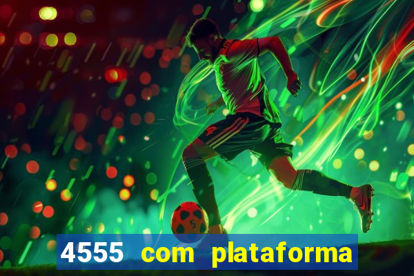 4555 com plataforma de jogos