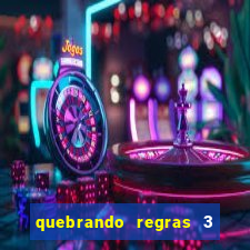 quebrando regras 3 filme completo dublado