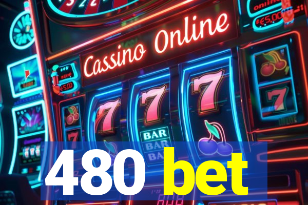 480 bet