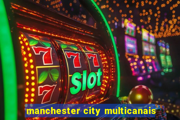 manchester city multicanais