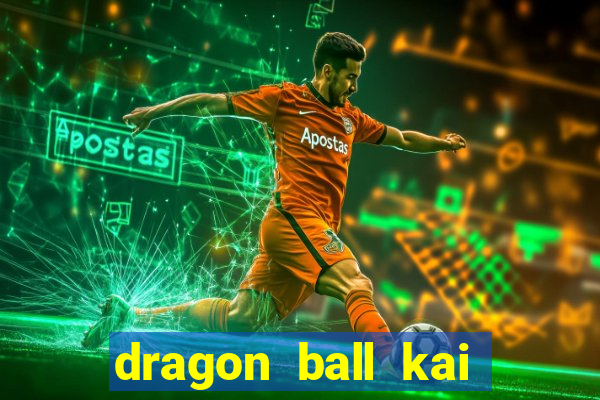 dragon ball kai dublado online