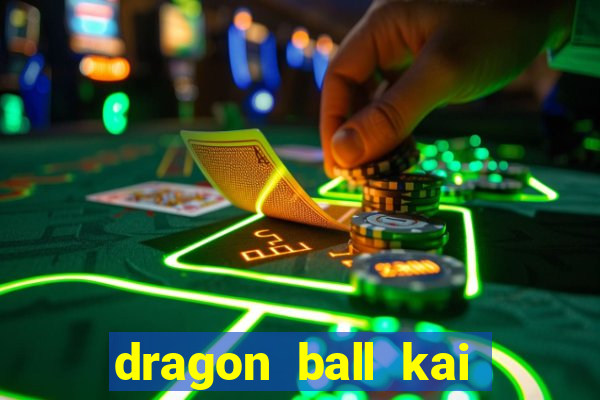 dragon ball kai dublado online