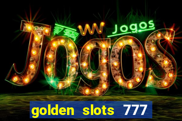 golden slots 777 paga mesmo