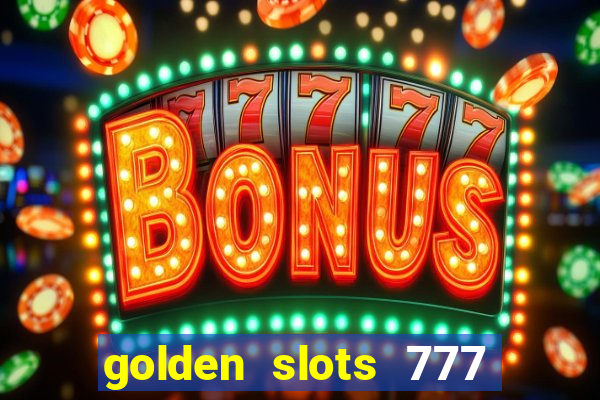 golden slots 777 paga mesmo