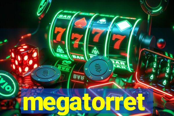 megatorret