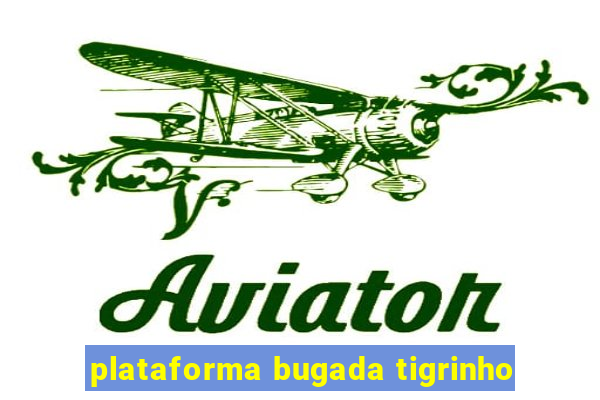 plataforma bugada tigrinho