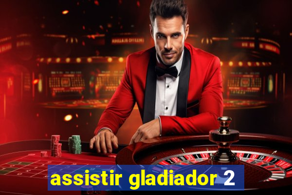 assistir gladiador 2