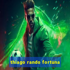 thiago rando fortuna