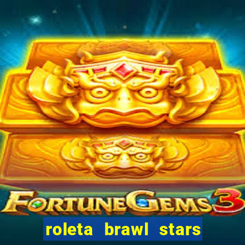 roleta brawl stars 2024 80 brawlers