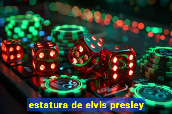 estatura de elvis presley