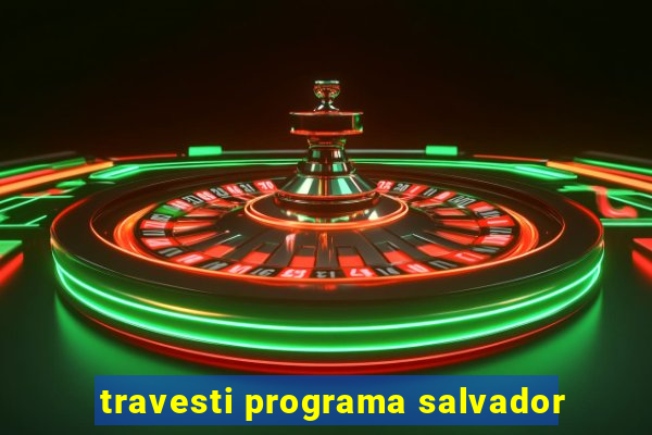 travesti programa salvador