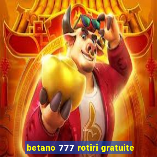 betano 777 rotiri gratuite