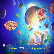 betano 777 rotiri gratuite