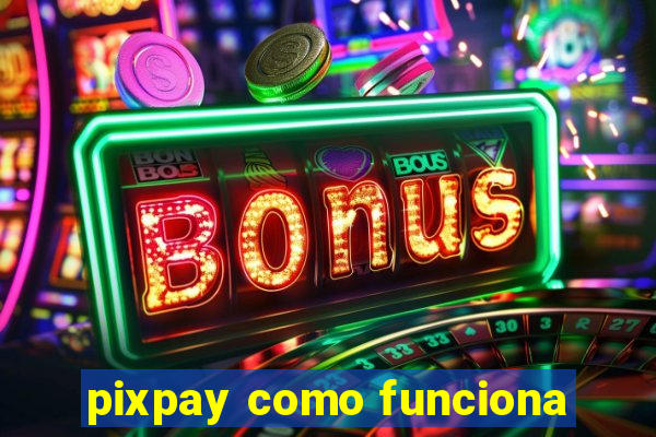 pixpay como funciona