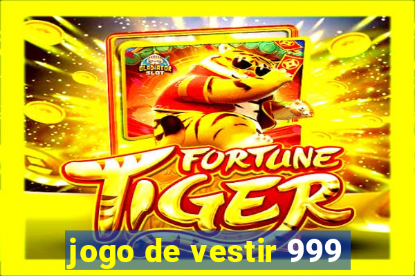 jogo de vestir 999