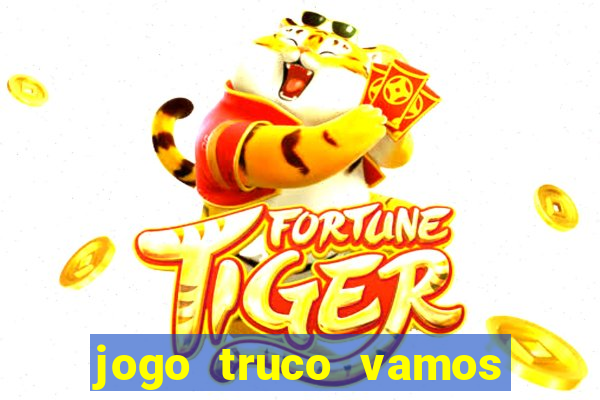 jogo truco vamos paga mesmo