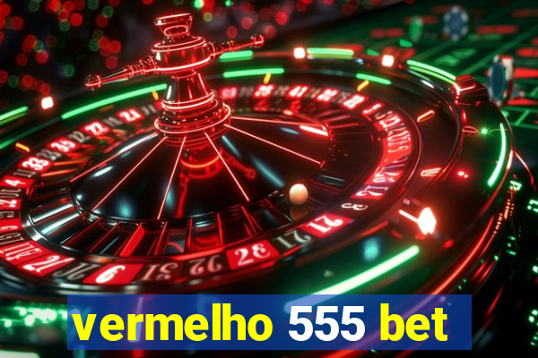 vermelho 555 bet