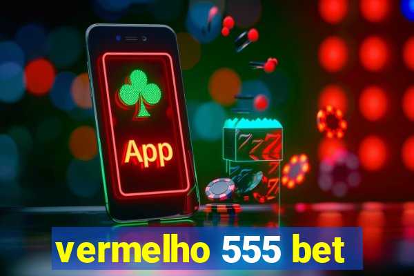 vermelho 555 bet