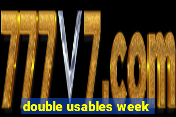 double usables week