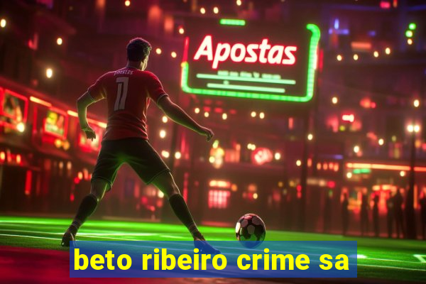 beto ribeiro crime sa