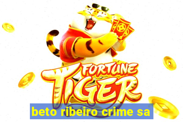 beto ribeiro crime sa