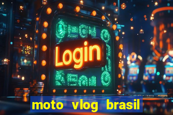 moto vlog brasil dinheiro infinito