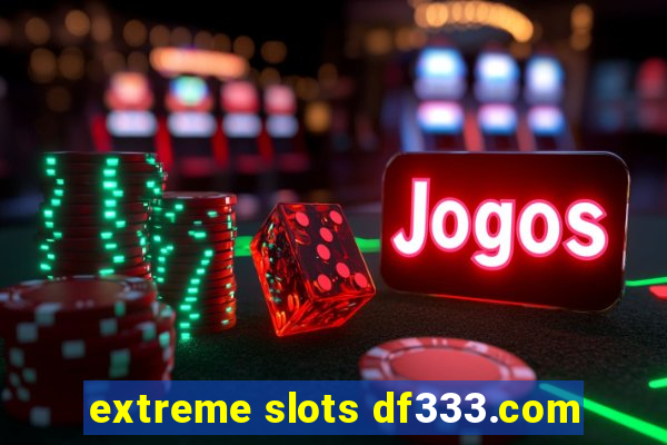 extreme slots df333.com