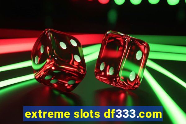 extreme slots df333.com