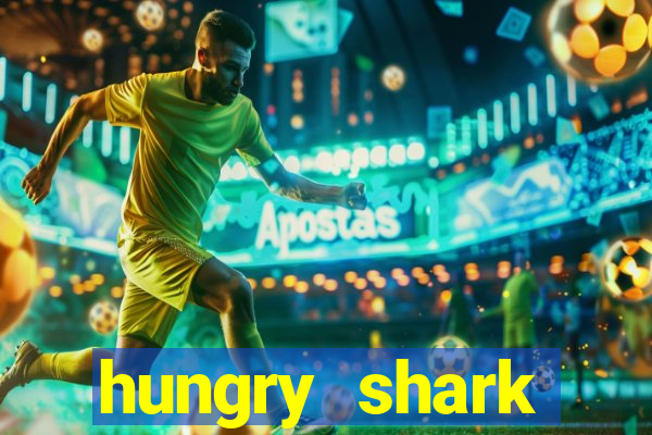 hungry shark evolution dinheiro infinito