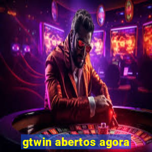 gtwin abertos agora