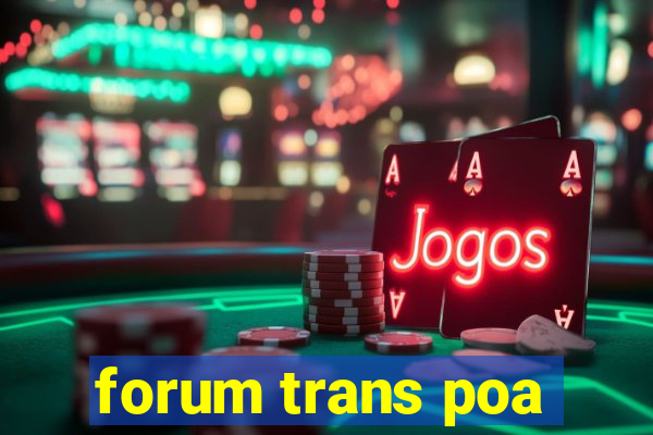 forum trans poa