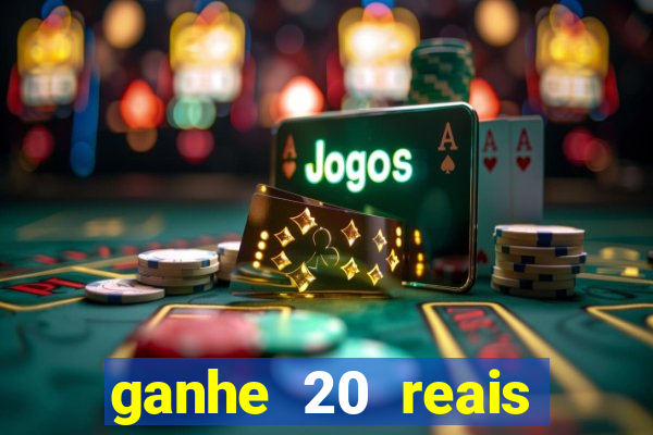 ganhe 20 reais para apostar