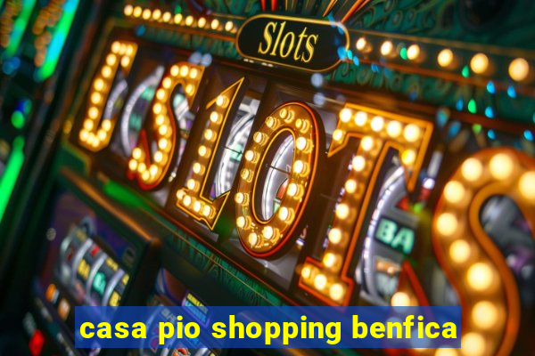 casa pio shopping benfica