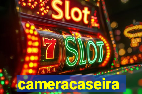 cameracaseira