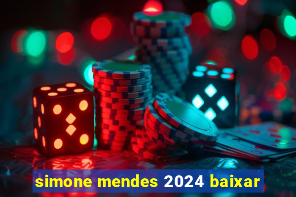 simone mendes 2024 baixar