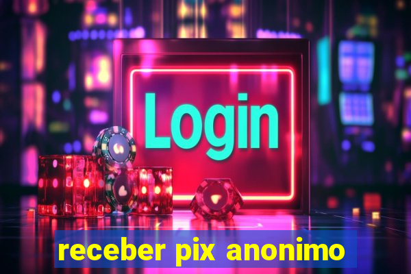 receber pix anonimo