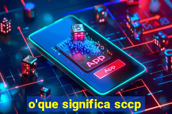 o'que significa sccp