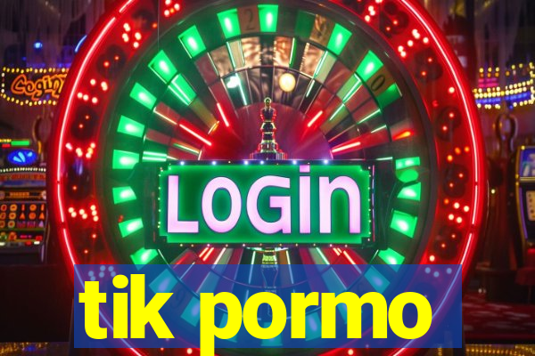 tik pormo