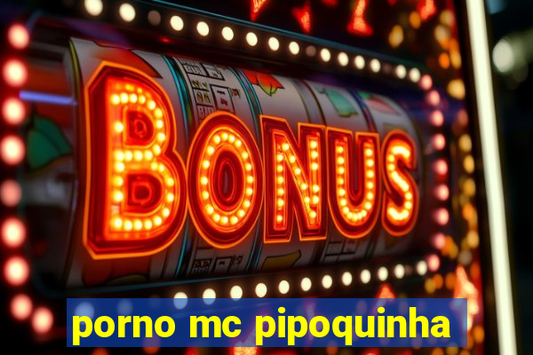 porno mc pipoquinha