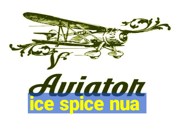 ice spice nua