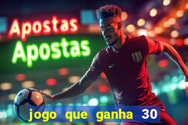 jogo que ganha 30 reais no cadastro