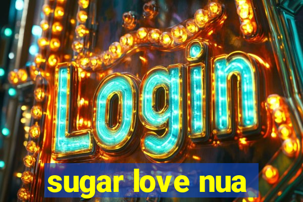 sugar love nua