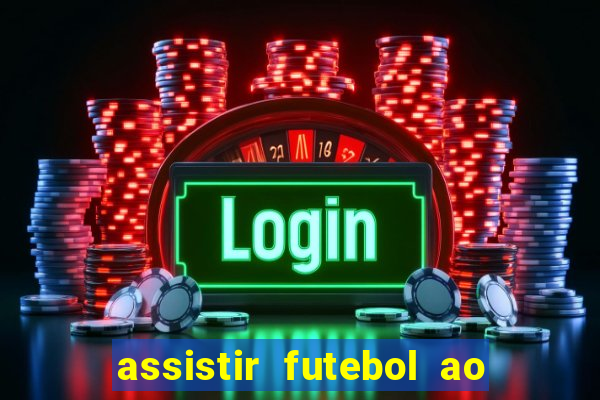 assistir futebol ao vivo multi canais