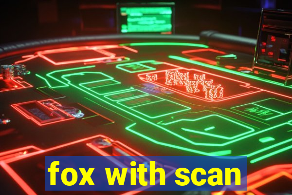 fox with scan