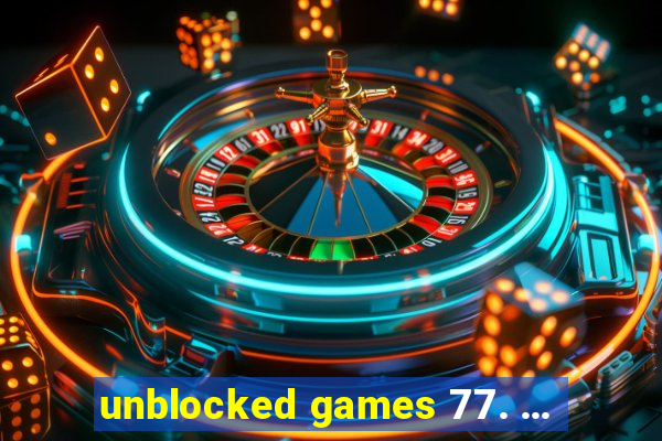 unblocked games 77. ...