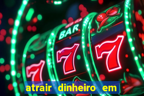 atrair dinheiro em 2 dias