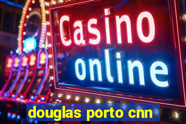 douglas porto cnn