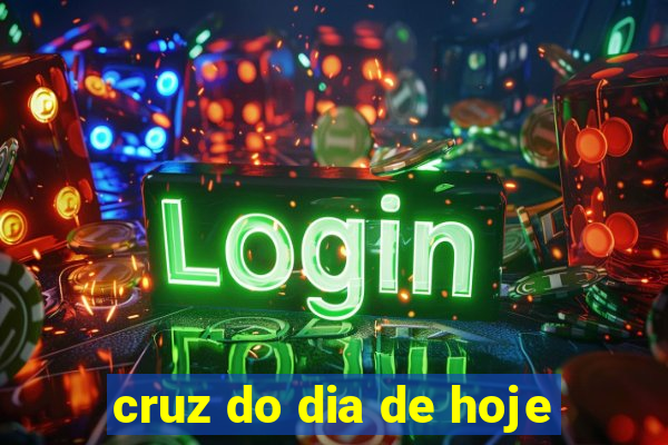 cruz do dia de hoje