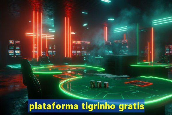 plataforma tigrinho gratis