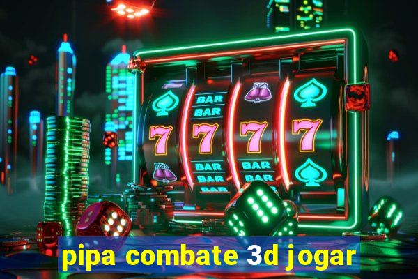 pipa combate 3d jogar